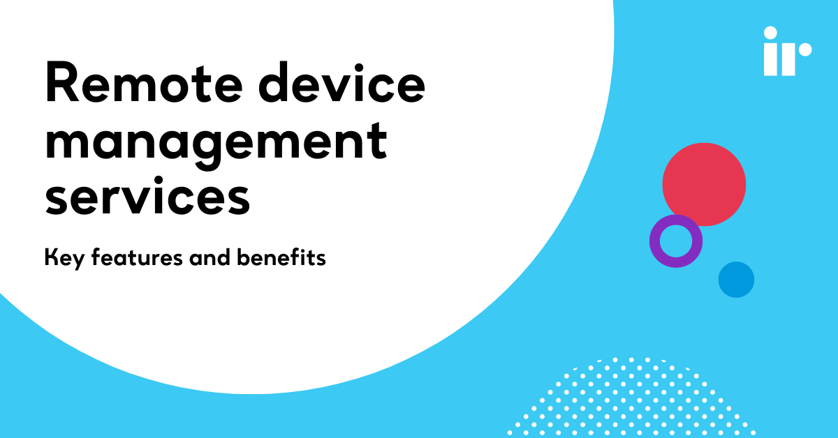 What Are Remote Device Management Services? I IR